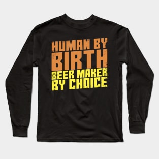 Human By Birth Beer Maker By Choice Long Sleeve T-Shirt